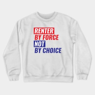 Renter By Force, Not By Choice Crewneck Sweatshirt